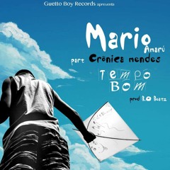 Tempo Bom Mario Amaru -Part Cronica Mendes.mp3