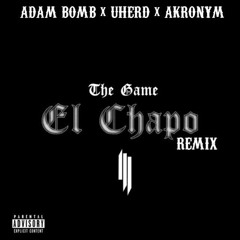 The Game Ft. Skrillex - El Chapo ( Adam Bomb X UHERD X Akronym Remix )