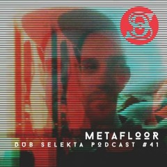 Dub Selekta Podcast 41: Metafloor