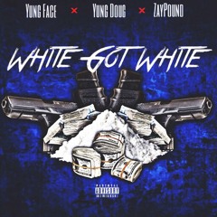 Yung Face x Yung Doug x ZayPound- White Got White