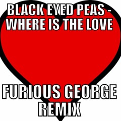 Black Eyed Peas - Where Is The Love  (FURIOUS GEORGE Remix)