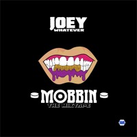Mobbin The Mixtape By Joey Whatever