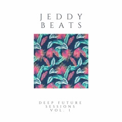 Deep Future House Sessions Vol. 1 (Mixed By Jeddy Beats)