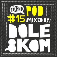 TAECHNOPOD#15 - Dole & Kom (may 2015)