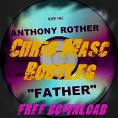 Anthony Rother - Father (ChrisMascBootleg)FREE DOWNLOAD