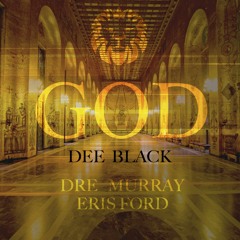Dee Black "GOD (Feat. Dre Murray & Eris Ford)"