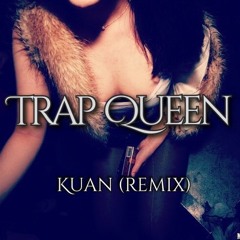 Kuan - Trap Queen (REMIX)
