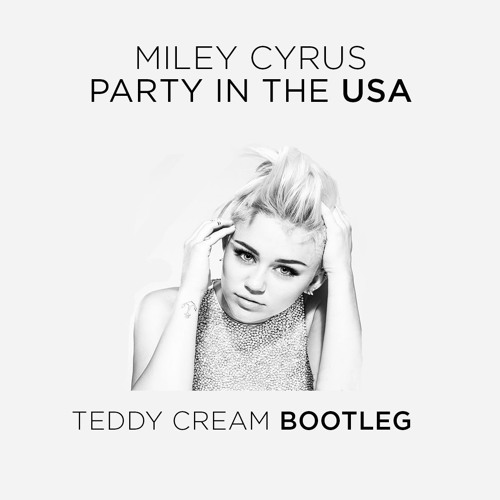 Miley Cyrus - Party In The USA (Teddy Cream Bootleg)