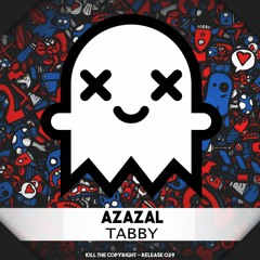 Azazal - Tabby (Kill The Copyright FREE RELEASE)