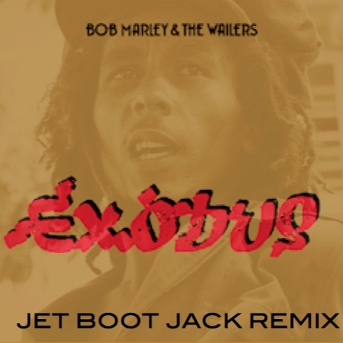 Bob Marley & The Wailers - Exodus (Jet Boot Jack Remix) CLICK 'BUY' FOR FREE DOWNLOAD!