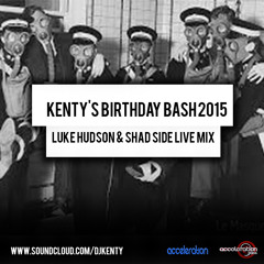 Kentys Birthday Bash 2015 - Luke Hudson & Shad Side Live Mix