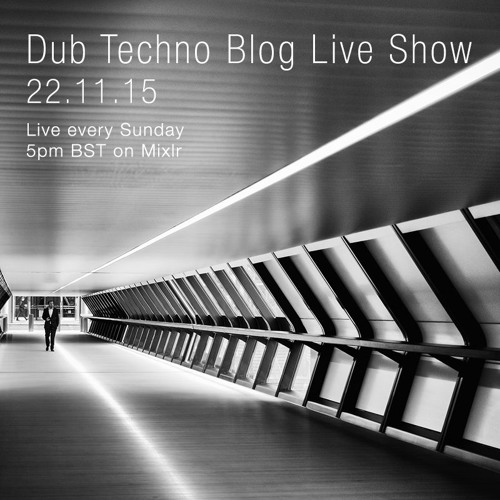 Dub Techno Blog Live Show 064 - 22.11.15