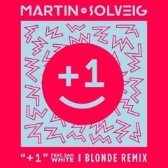 Martin Solveig - « +1 » (feat. Sam White) [Blonde remix]