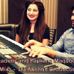 Sarmad Qadeer and Farhana Maqsood Medley. (Chllout Mix) DJ AkshaY Production Remix