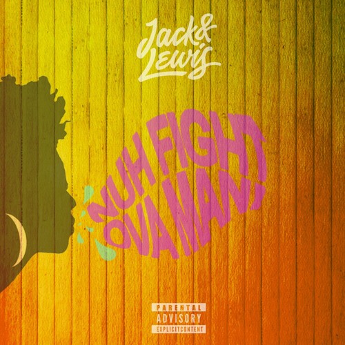 Jack & Lewis - Nuh Fight Ova Man (Bootleg)