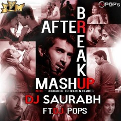 After Break Up Mashup - Dj Saurabh Ft Ðj Pops