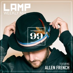 LAMP Weekly Mix #99 feat. Allen French