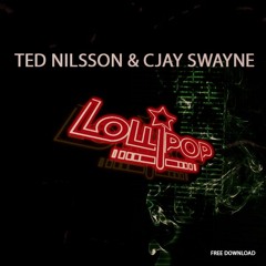 **FREE DOWNLOAD** Ted Nilsson & Cjay Swayne - Lollipop