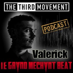 The Third Movement Radio - Le Grand Méchant Beat Podcast - Valerick