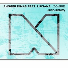 Anger Dimas ft. Luciana - Zombie (R.F.I.D Bootleg+Edit)