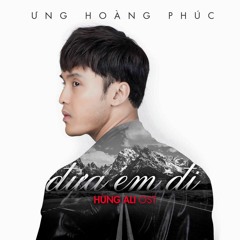 Đưa Em Đi (OST Hùng Ali) - Ưng Hoàng Phúc