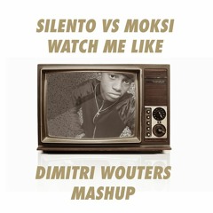 Moksi Vs Silento - Watch Me Like (Dimitri Wouters Mashup)