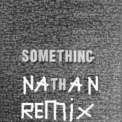 Cyriak - Something (Nathan Remix)