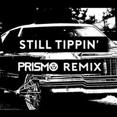 Still Tippin' (Prismodified by Prismo)