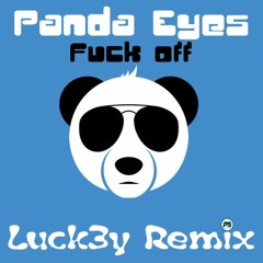 Panda Eyes - F*ck Off ( Luck3y Remix )