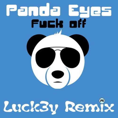 Panda Eyes - F*ck Off ( Luck3y Remix )