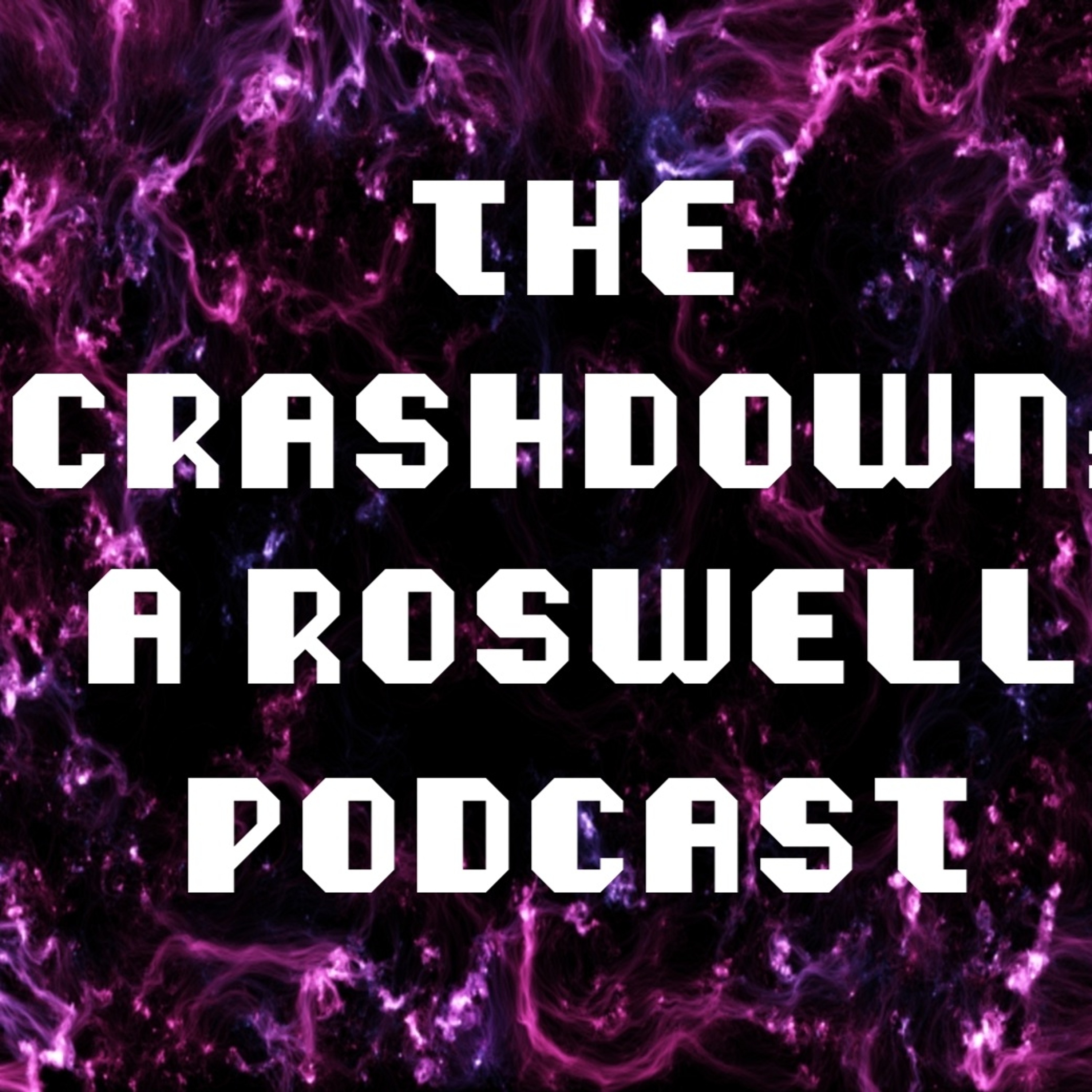 Ep. 13 The Crashdown: A Roswell Podcast