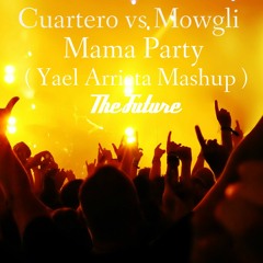 Cuartero vs. Mowgli - Mama Party (Yael Arrieta Mashup)
