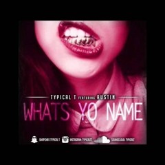 Typical T Ft. Austin - What's Yo Name