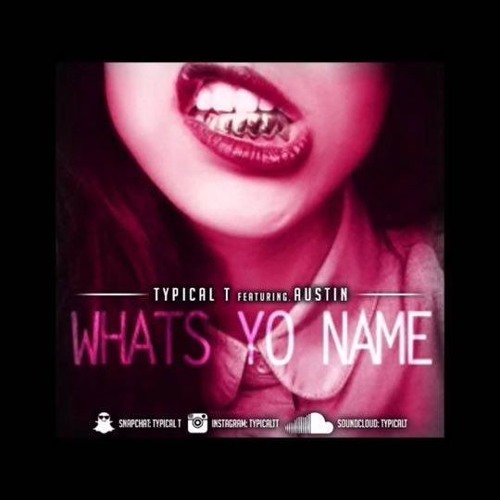 Typical T Ft. Austin - What's Yo Name