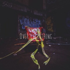 OVER EVERYTHING RELOADED