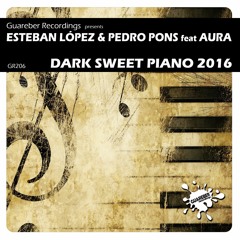 GR206 Esteban Lopez & Pedro Pons Feat. Aura -Dark Sweet Piano 2016(Original Mix)REL DATE 22 JAN 2016