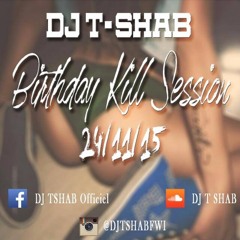 ♬♪ T SHAB BIRTHDAYS KILL SESSION ♬♪ 24/11/15 100% LIVE ★☆ DJ T SHAB ★☆