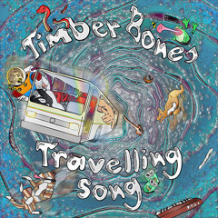 TIMBER BONES - Travelling Song