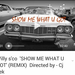 'SHOW ME WHAT U GOT' (REMIX)