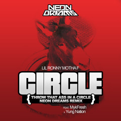 Circle (Neon Dreams Remix) - Lil Ronny MothaF feat. MykFresh & Yung Nation