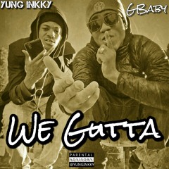 Yung Inkky x GBaby - We Gutta (Unmastered)