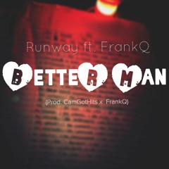 Better Man - Runway ft. FrankQ(Prod. Camgothits x FrankQ)