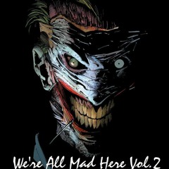 We're All Mad Here Vol.2