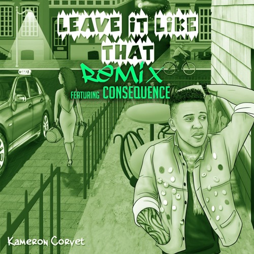 Leave It Like That REmix - Kam Corvet Feat Consequence