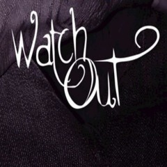 WATCH OUT REMIX !