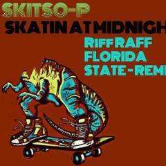 Skatin at Midnight ( Riff Raff Florida State Remix )