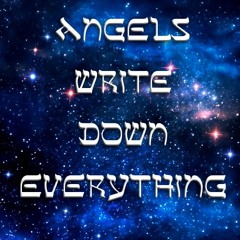 Angels Write Down Everything