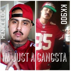 IM JUST A GANGSTA - MENACE LOC 831 Ft. KK900