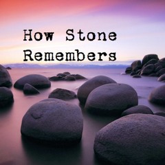 How Stone Remembers