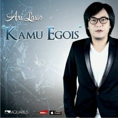Ari Lasso - Kamu Egois